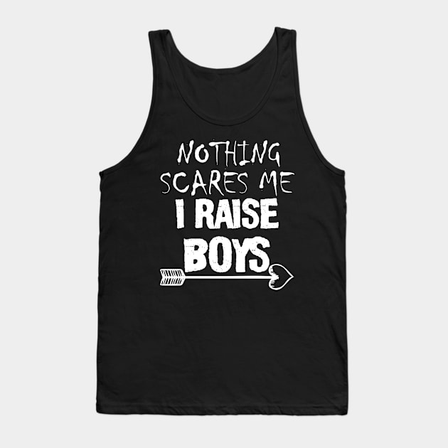 I Raise Boys nothing Scares Me Tank Top by irenelopezz